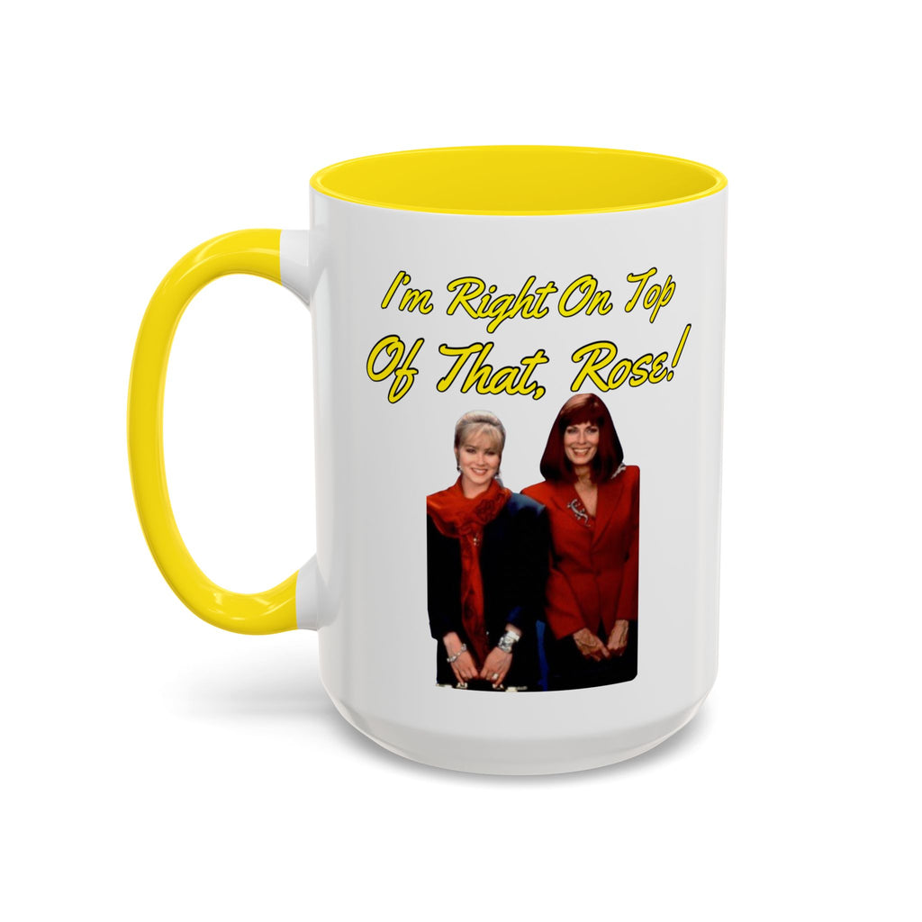 Im Right On Top Of That Rose Coffee Mug