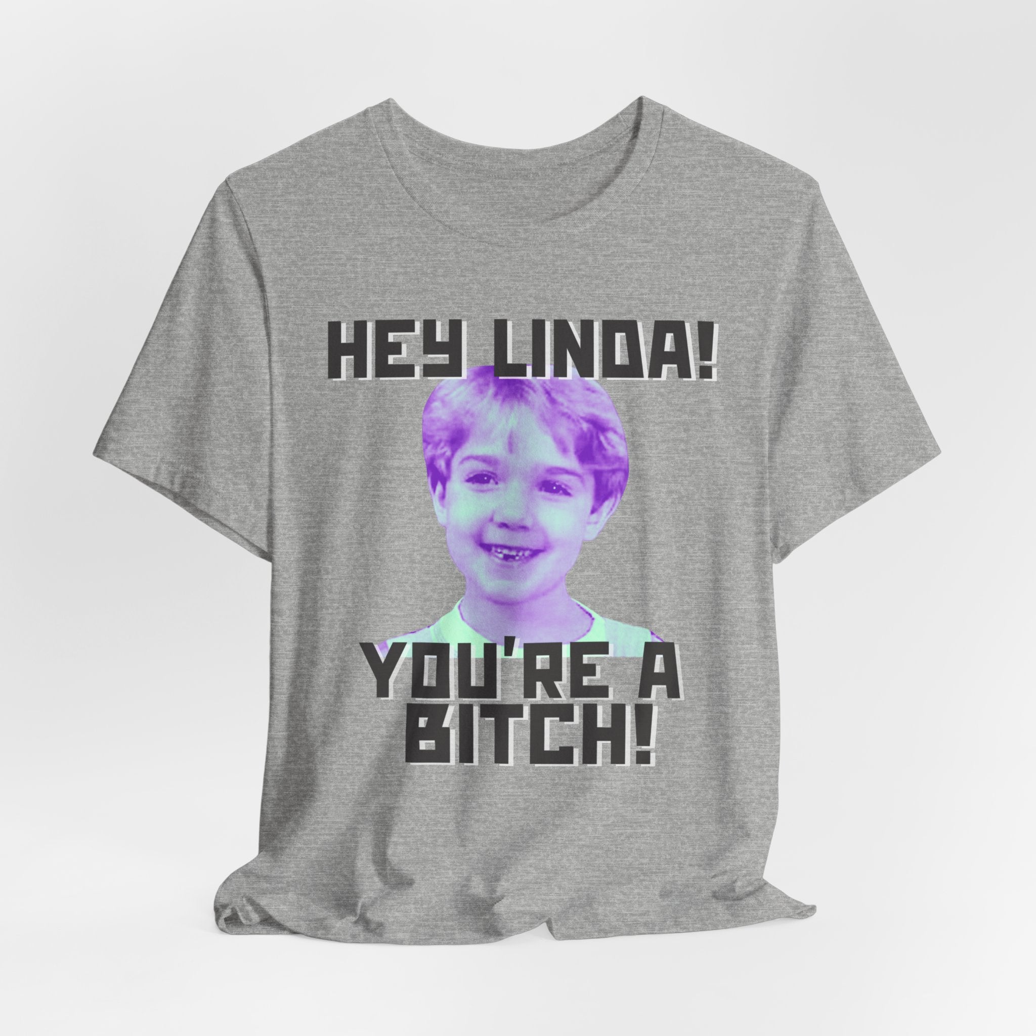 Hey Linda You’re A Bitch Tshirt