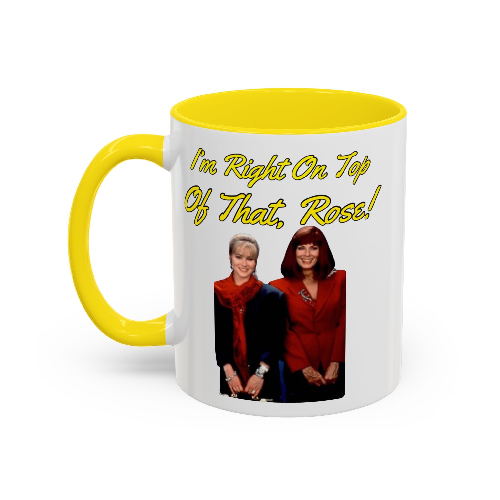 Im Right On Top Of That Rose Coffee Mug