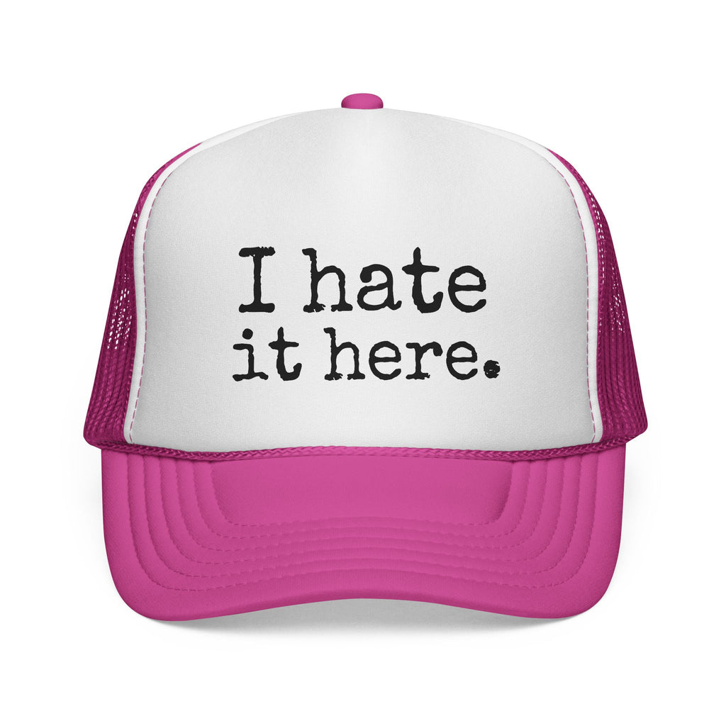 I Hate It Here Trucker Hat