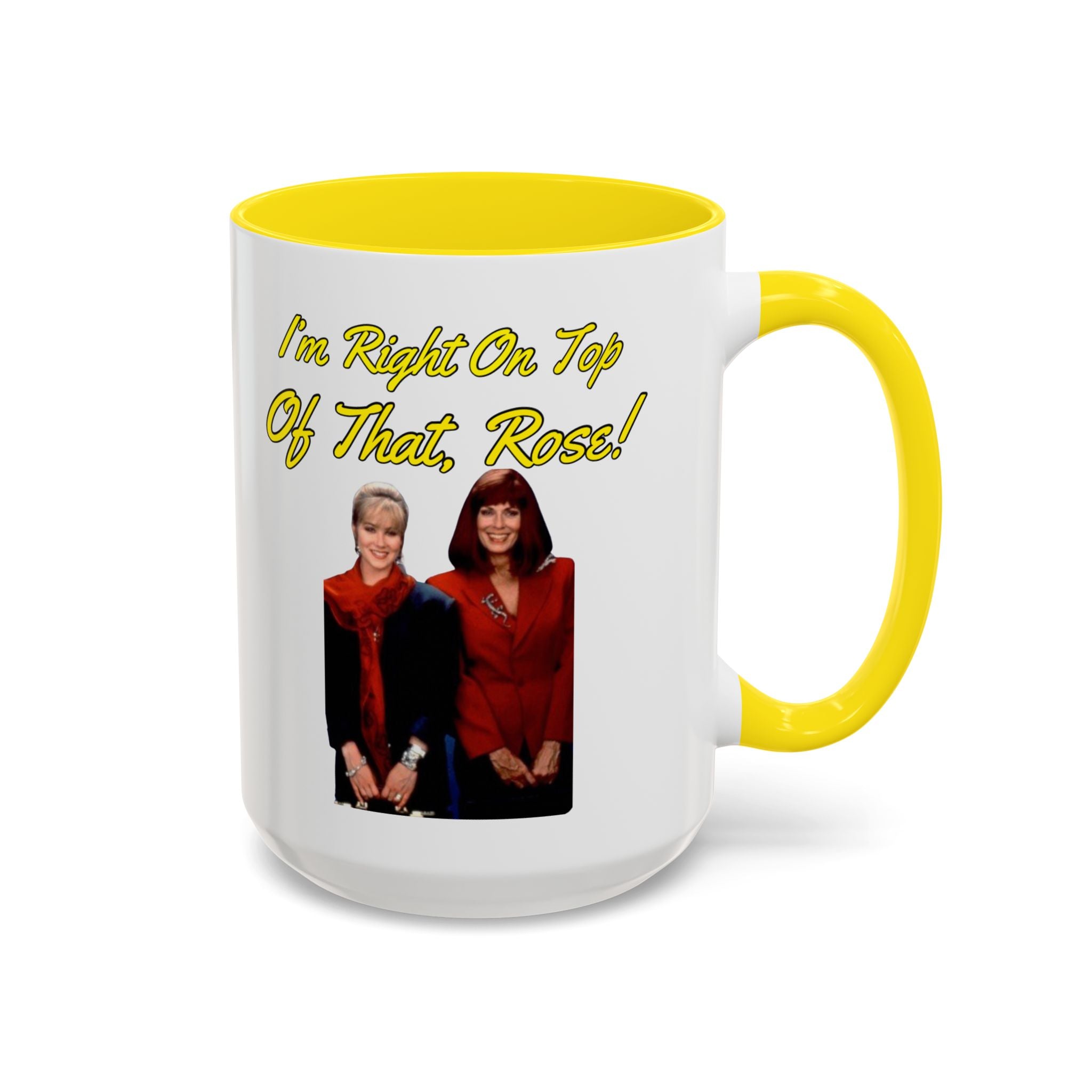 Im Right On Top Of That Rose Coffee Mug