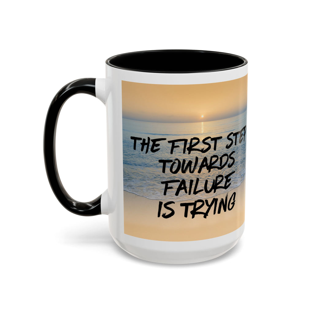 The First Step Towards Failure Is Trying Coffee Mug