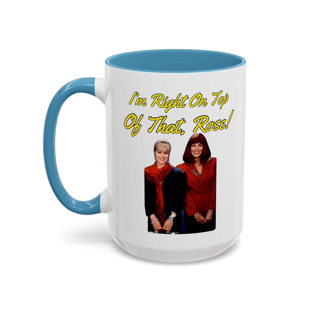 Im Right On Top Of That Rose Coffee Mug