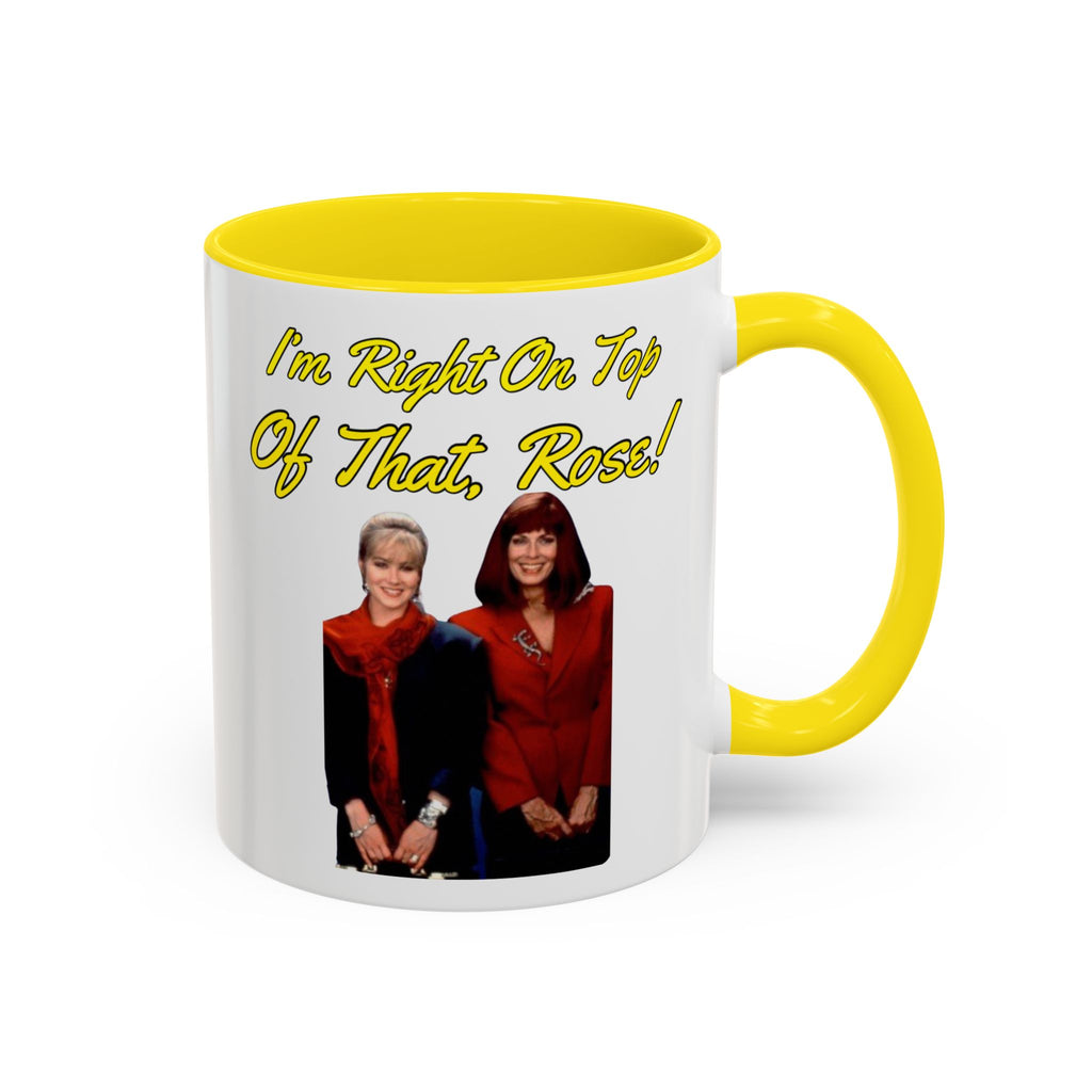 Im Right On Top Of That Rose Coffee Mug