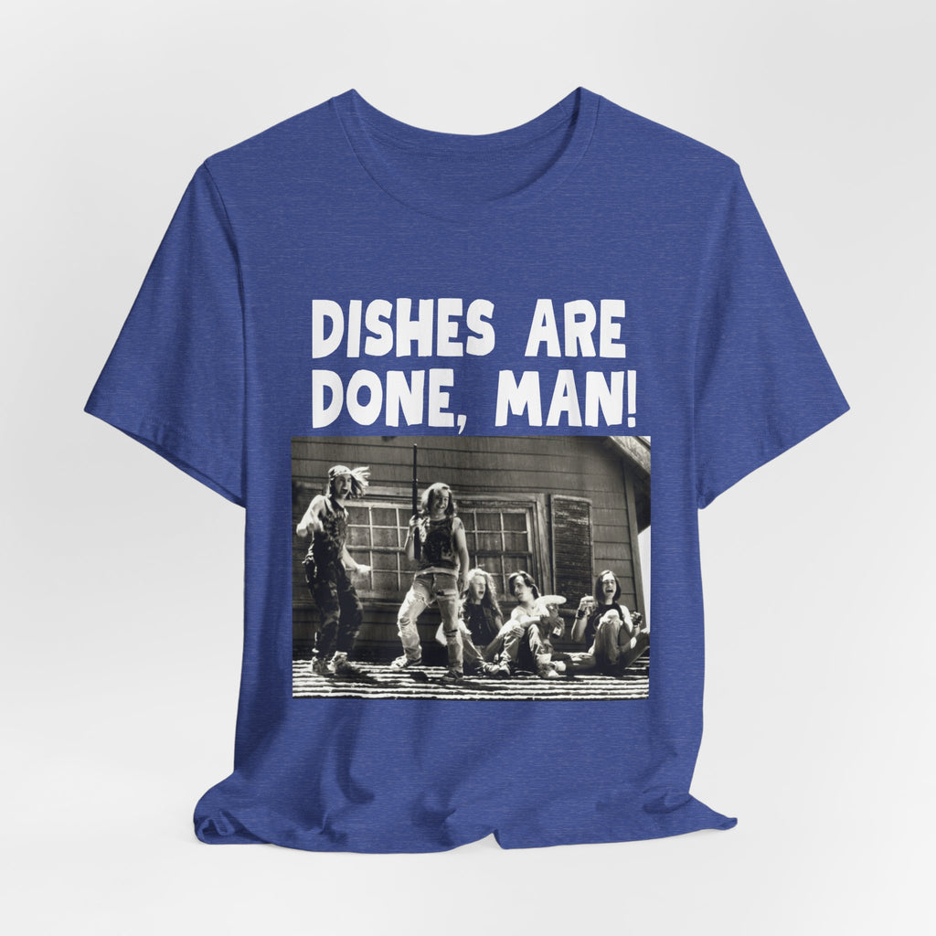 Dishes Are Done Man Tshirt
