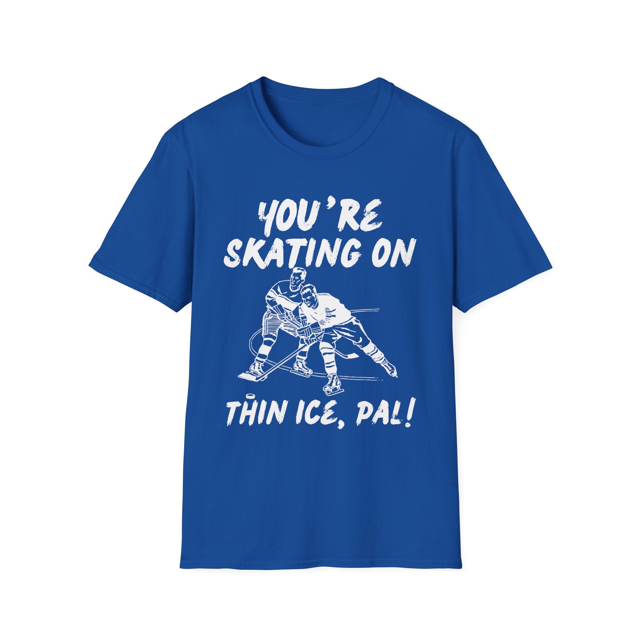 Youre Skating On Thin Ice Pal Tshirt