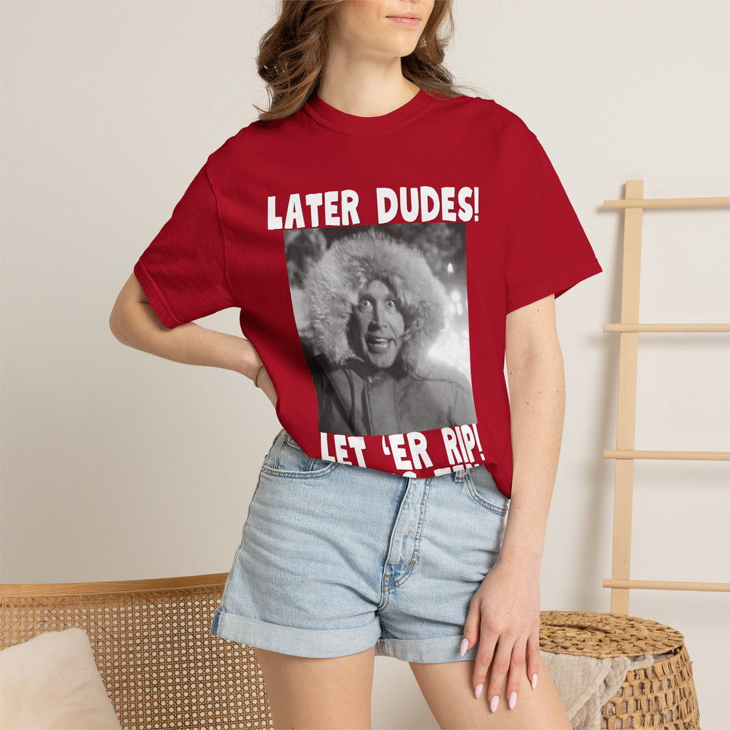 Later Dudes Let ‘Er Rip Shirt