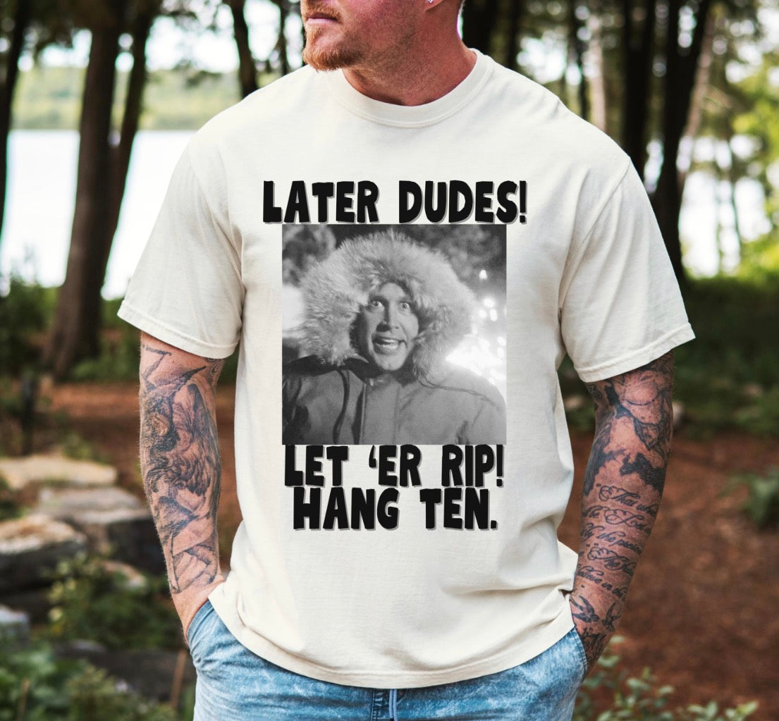Later Dudes Let ‘Er Rip Shirt