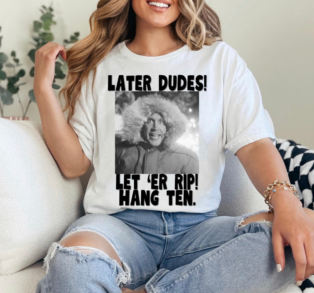 Later Dudes Let ‘Er Rip Shirt