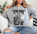 Later Dudes Clark Griswold Sweatshirt