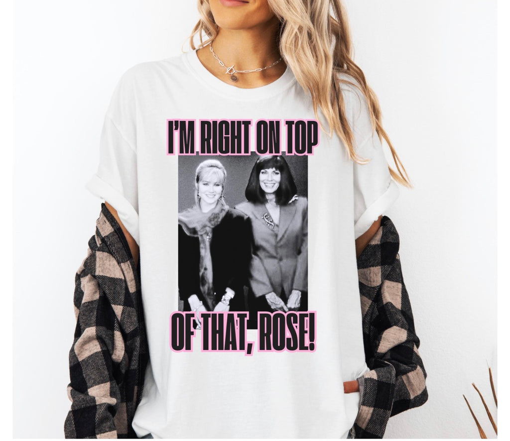 Im Right On Top Of That Rose Shirt