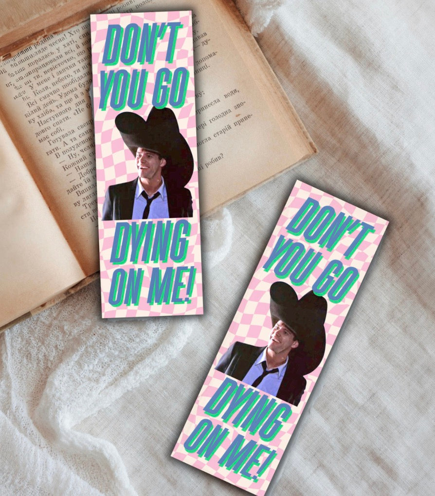 Don’t You Go Dying On Me Bookmark