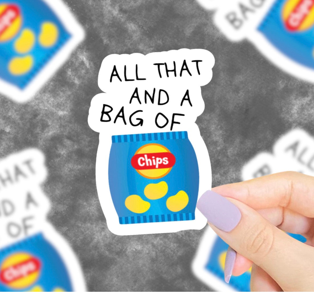 All That And A Bag Of Chips Vinyl Sticker