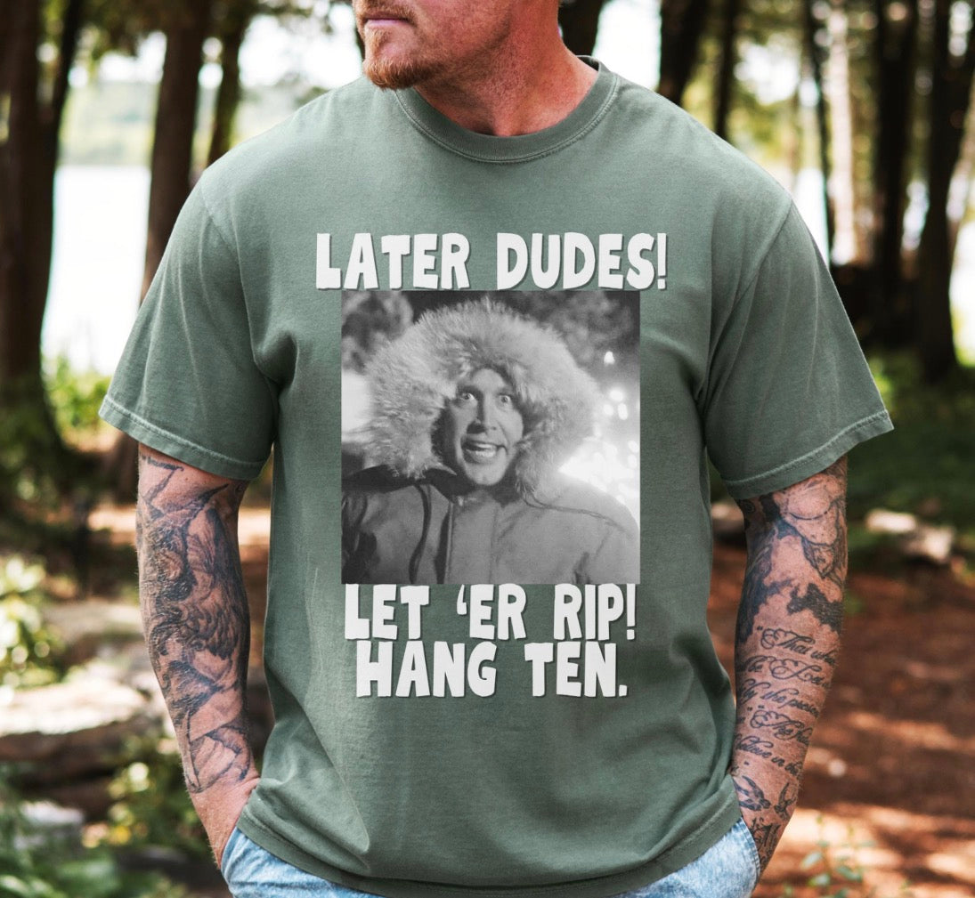 Later Dudes Let ‘Er Rip Shirt