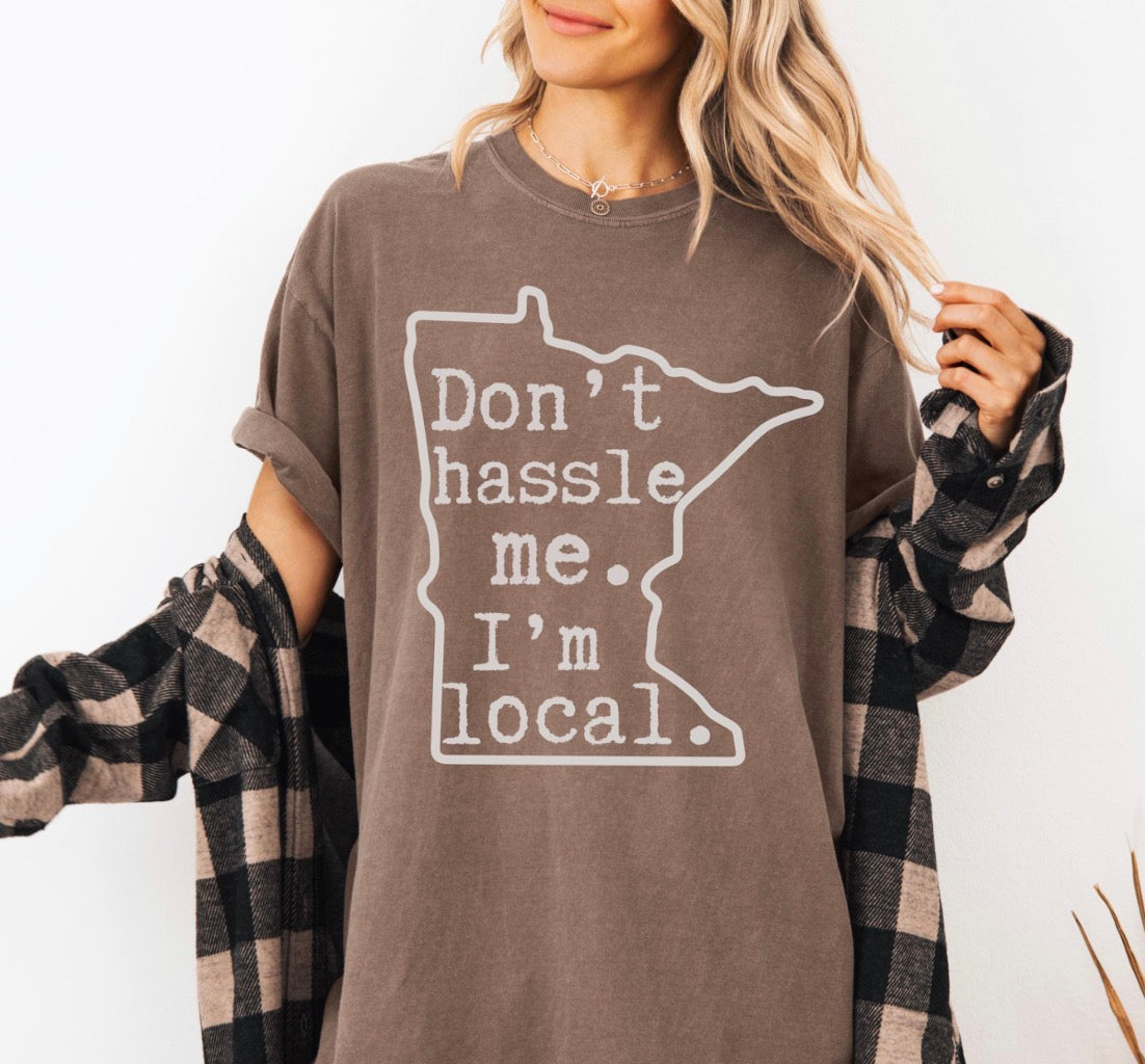 Dont Hassle Me Im Local Shirt