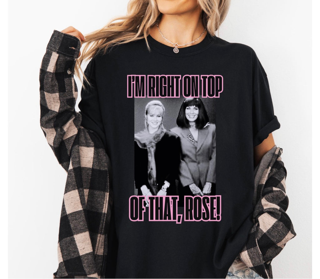 Im Right On Top Of That Rose Shirt