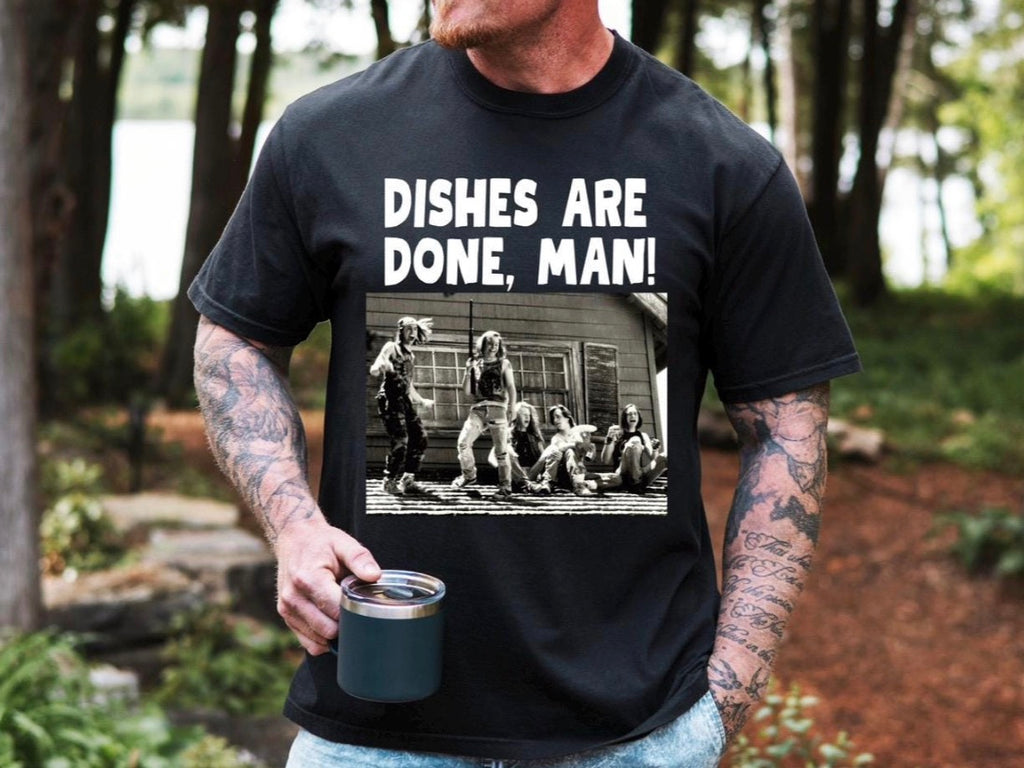 Dishes Are Done Man Tshirt