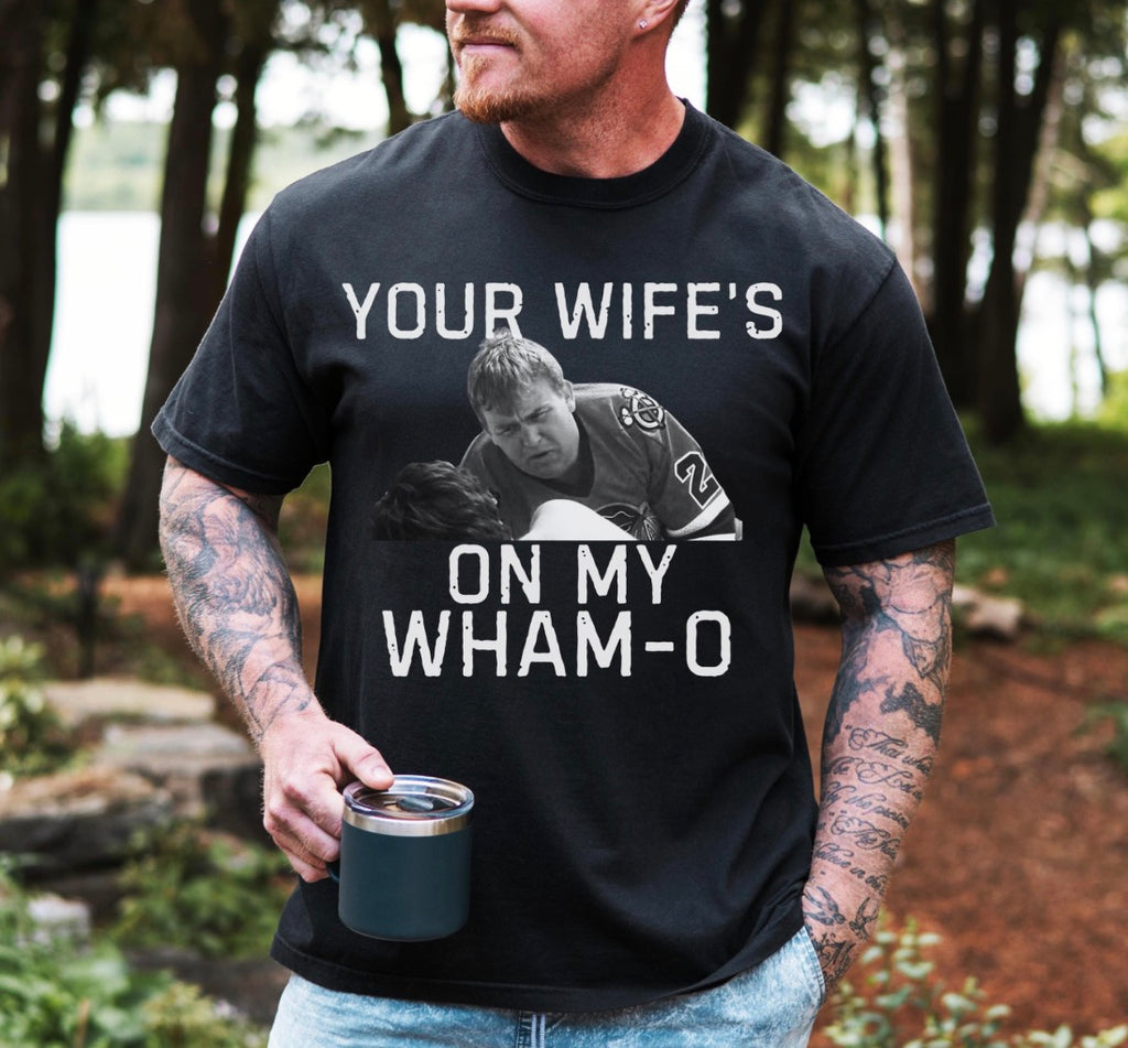 Your Wifes On My Wham O Tshirt