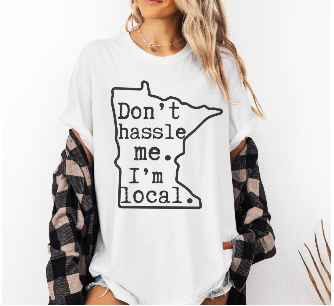 Dont Hassle Me Im Local Shirt