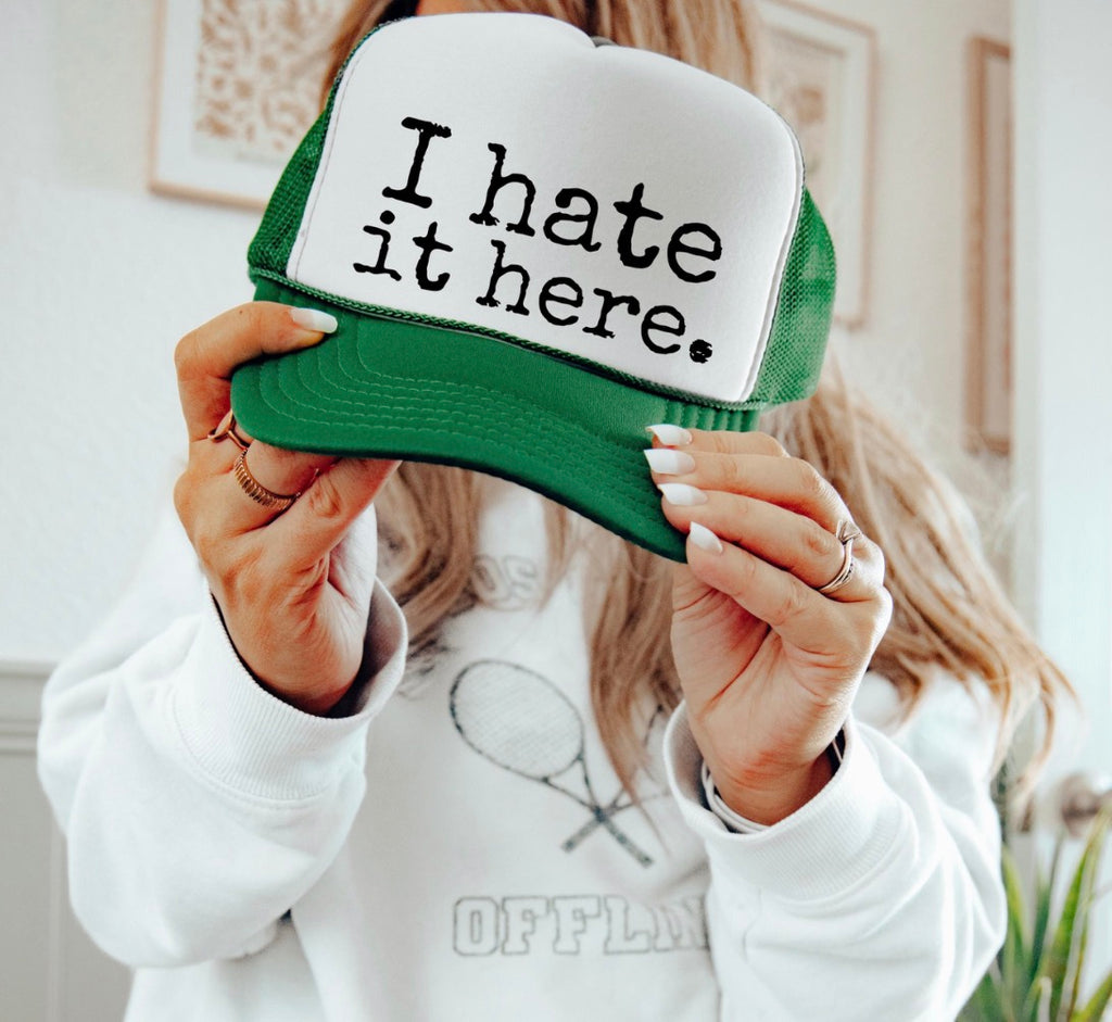 I Hate It Here Trucker Hat