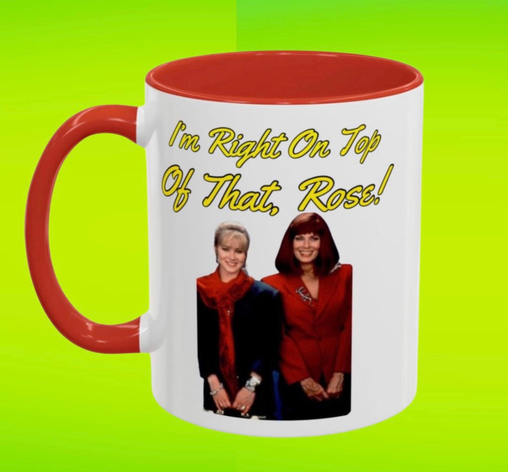 Im Right On Top Of That Rose Coffee Mug