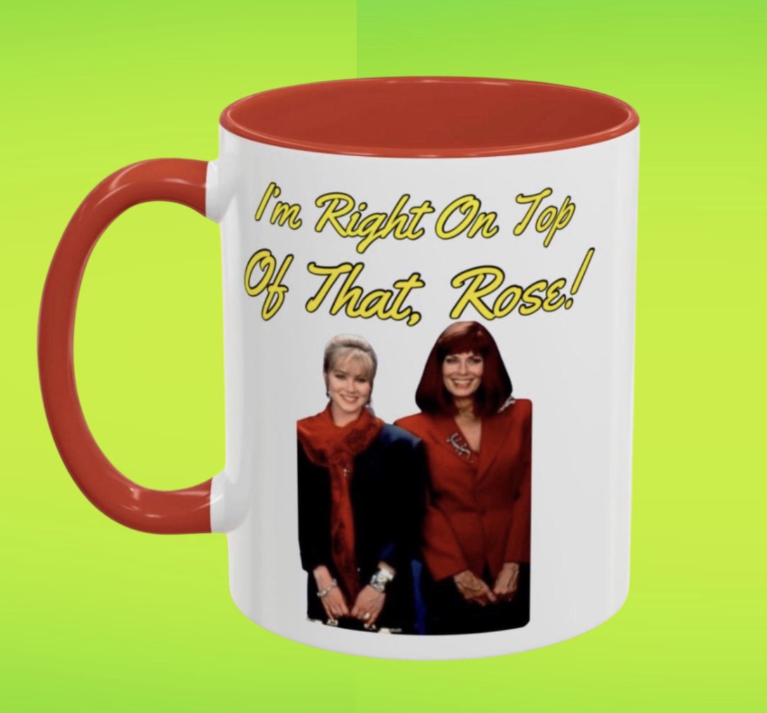 Im Right On Top Of That Rose Coffee Mug