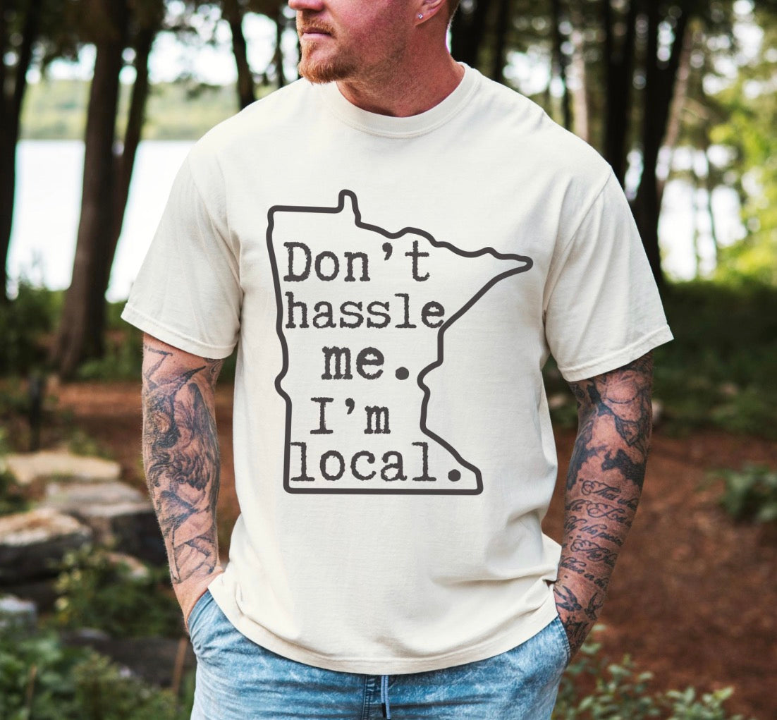 Dont Hassle Me Im Local Shirt