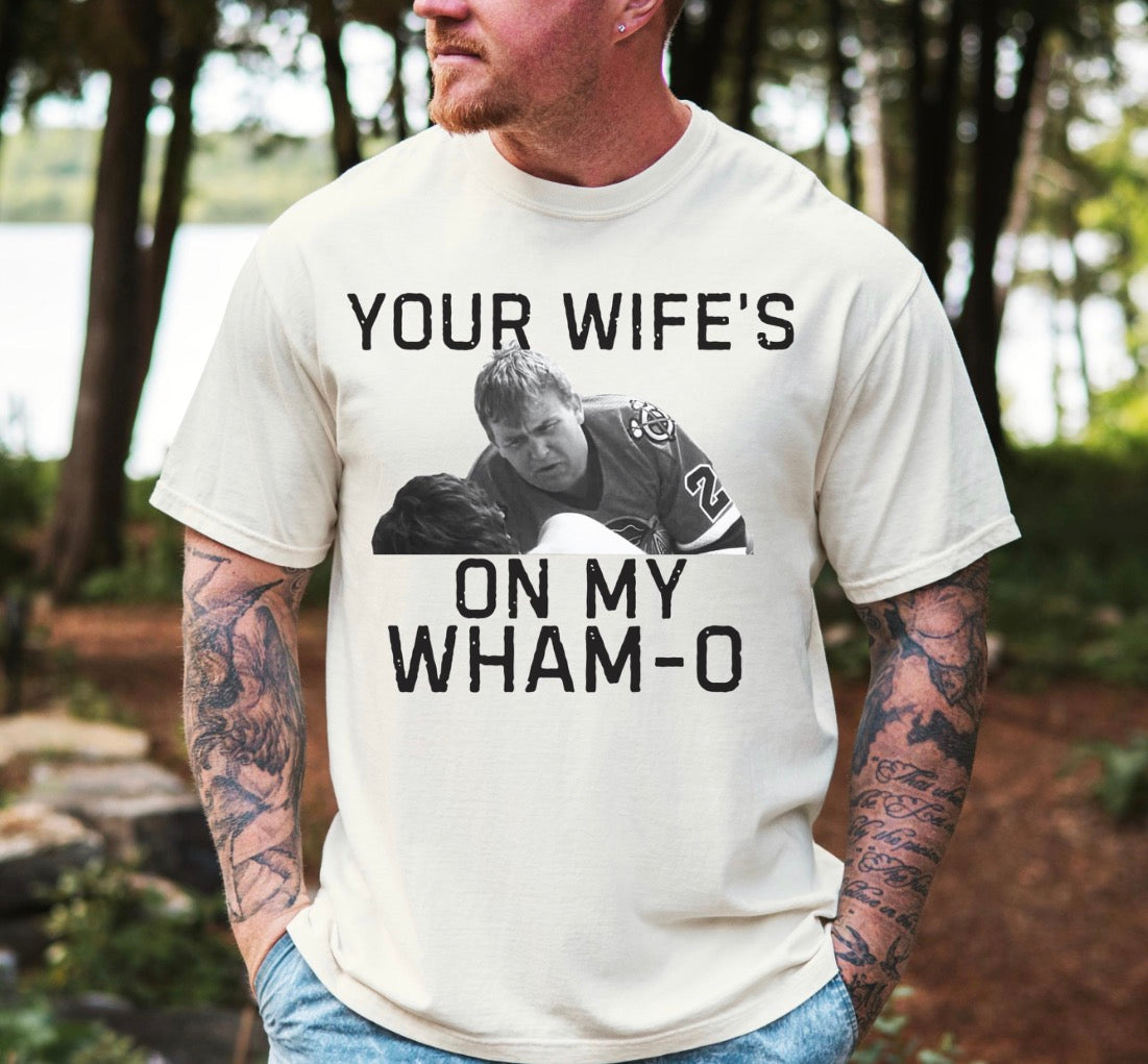 Your Wifes On My Wham O Tshirt