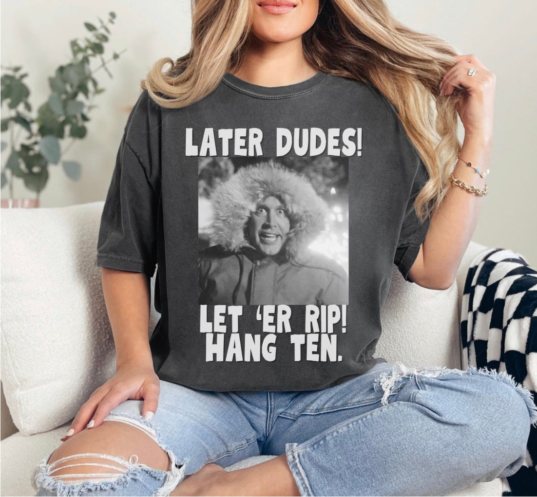 Later Dudes Let ‘Er Rip Shirt
