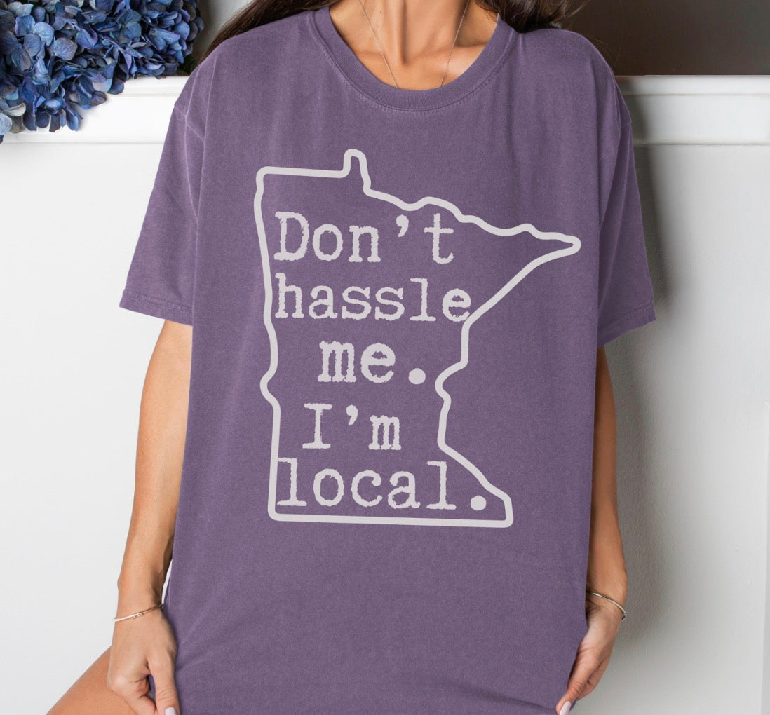 Dont Hassle Me Im Local Shirt