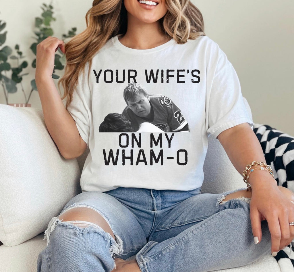 Your Wifes On My Wham O Tshirt