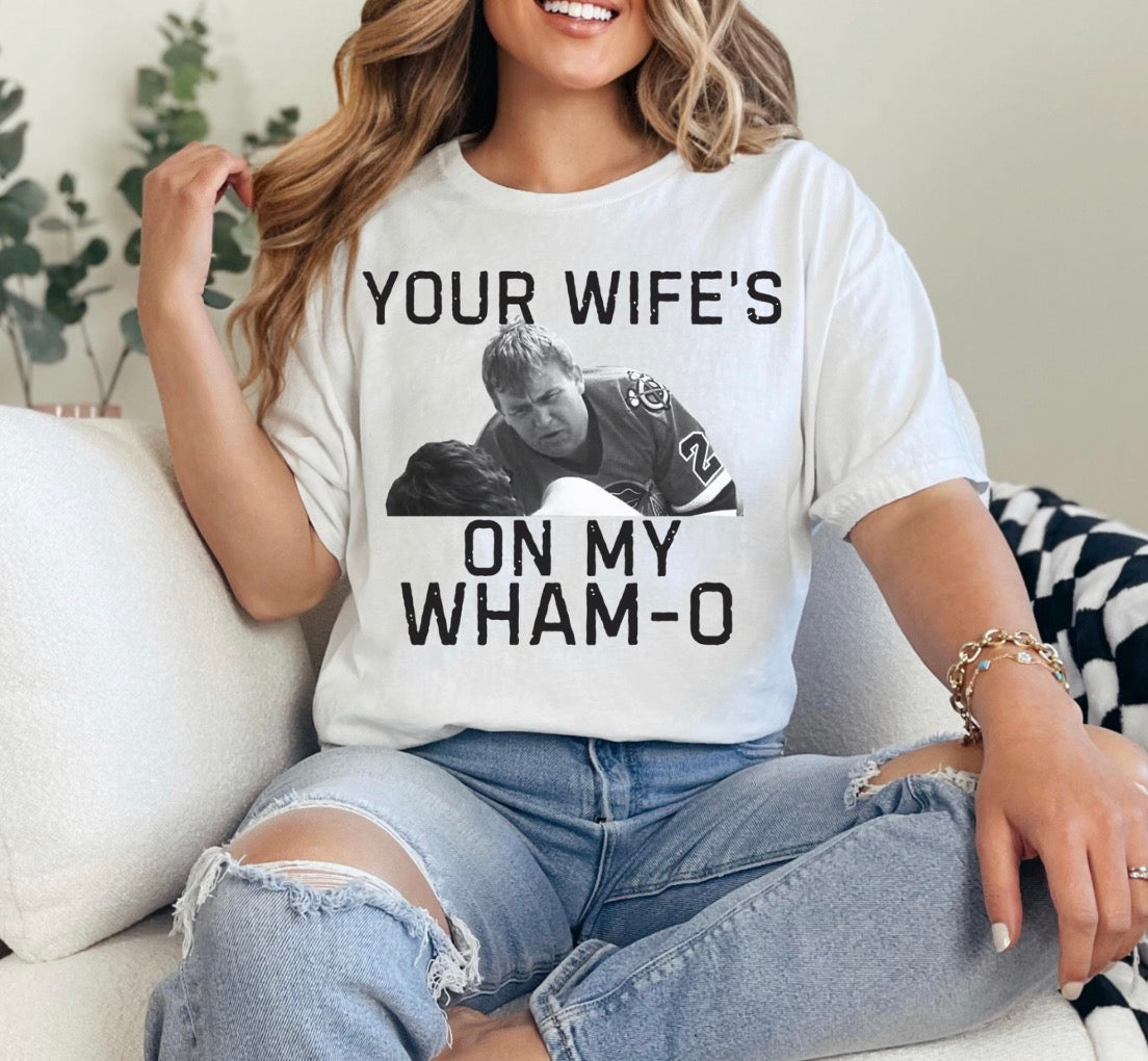 Your Wifes On My Wham O Tshirt