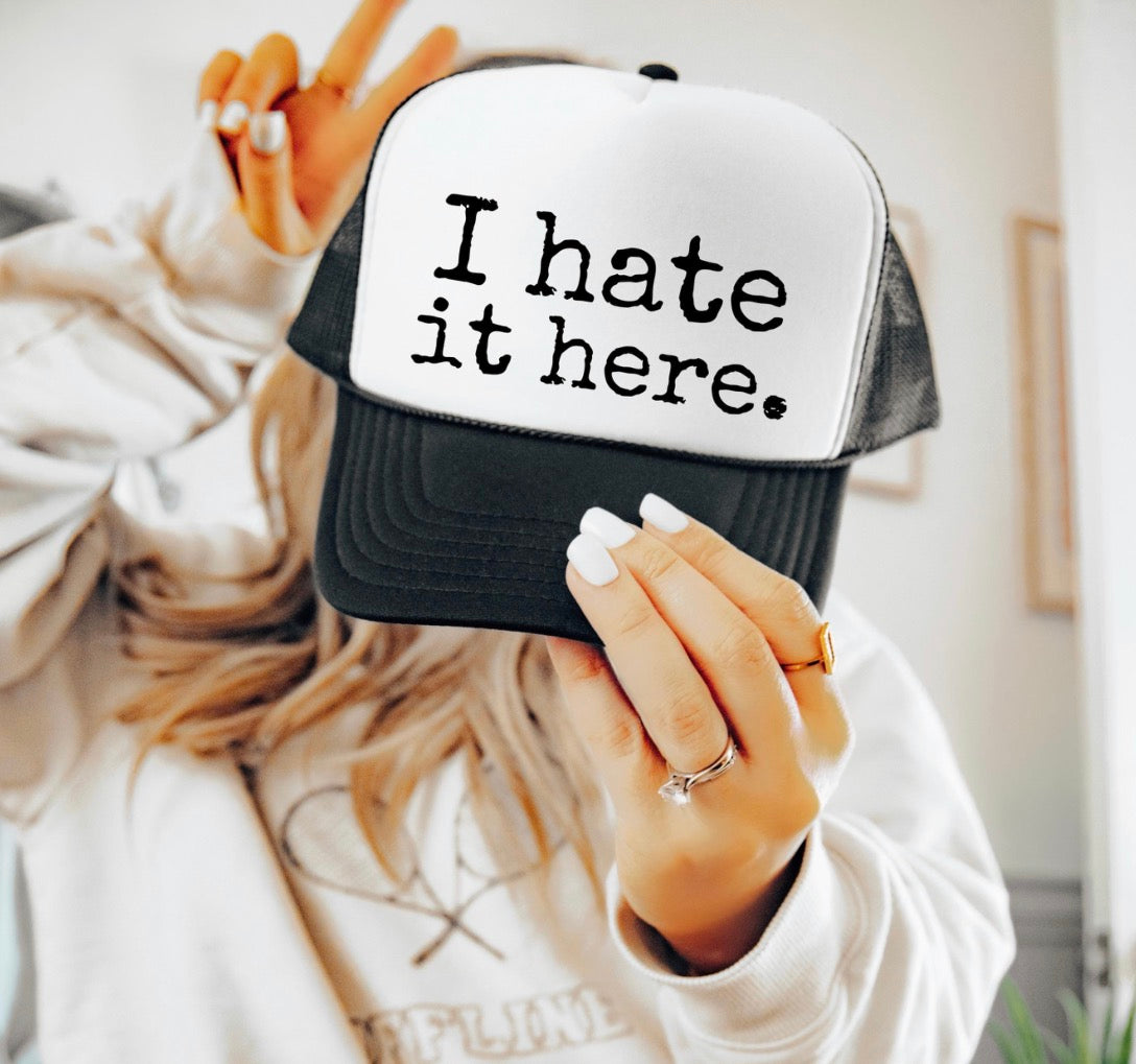 I Hate It Here Trucker Hat