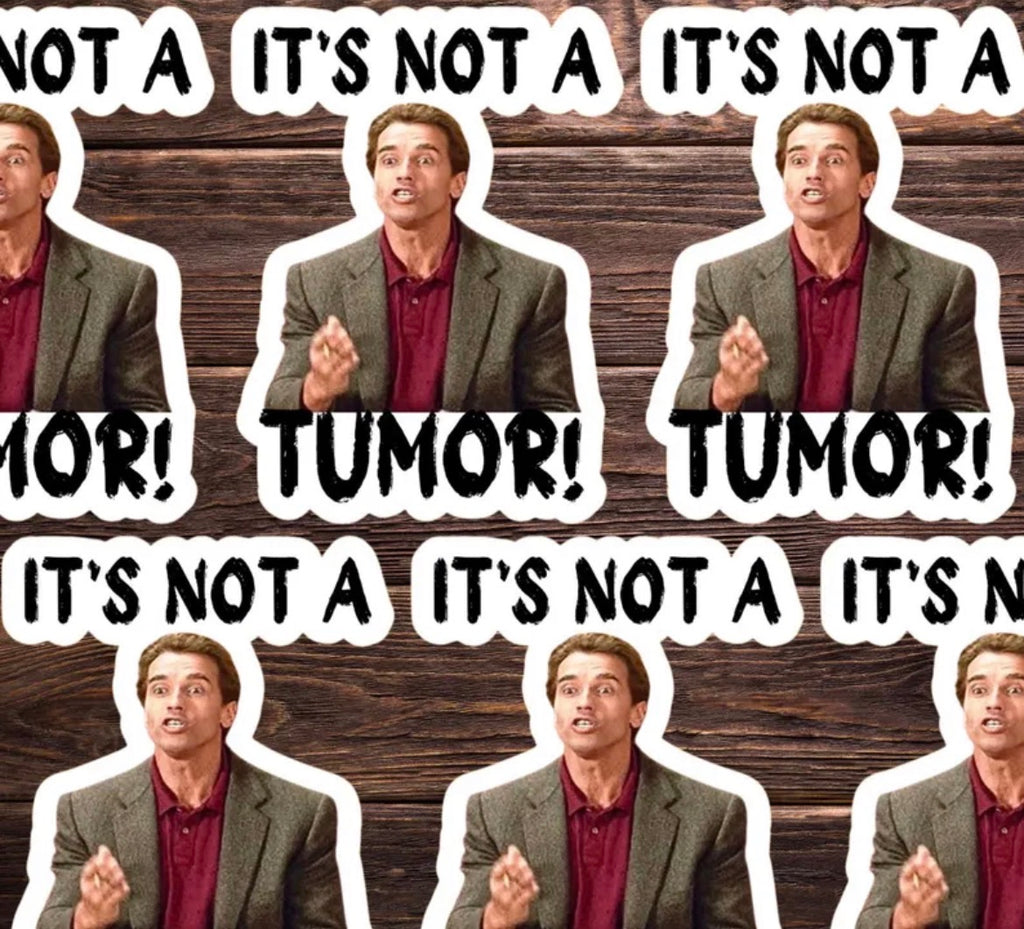 It’s Not A Tumor Vinyl Sticker