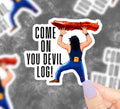 Come On You Devil Log Vinyl Sticker