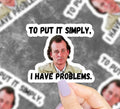 I Have Problems Vinyl Sticker