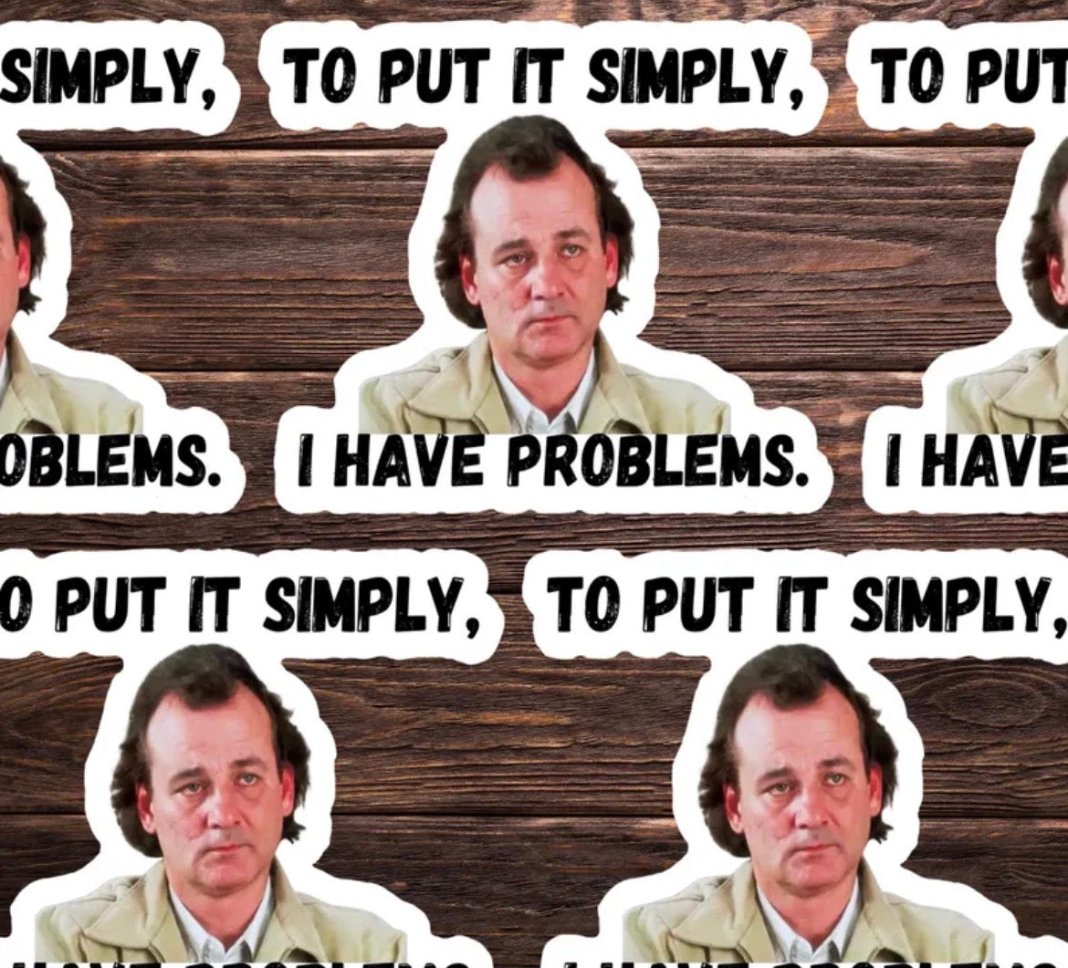 I Have Problems Vinyl Sticker