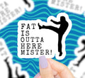 Fat Is Outta Here Mister Vinyl Sticker