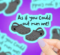 As If You Could Out Run Me Vinyl Sticker