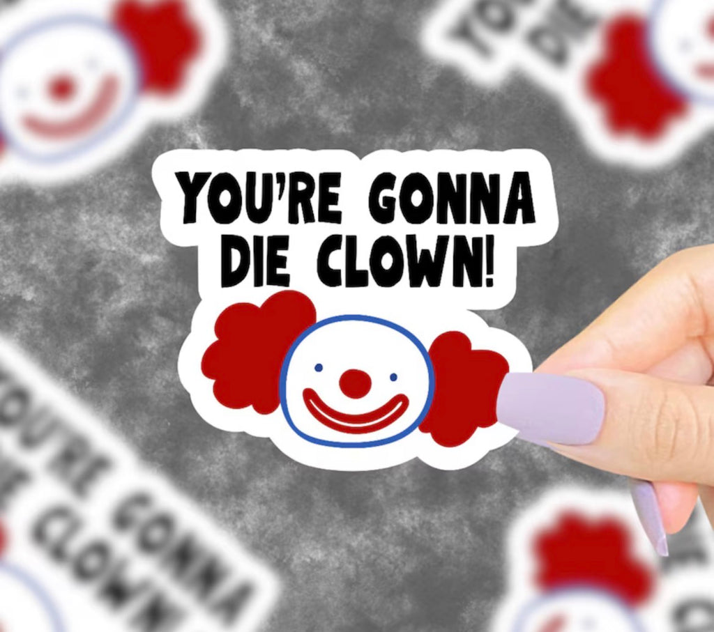 You’re Gonna Die Clown! Vinyl Sticker