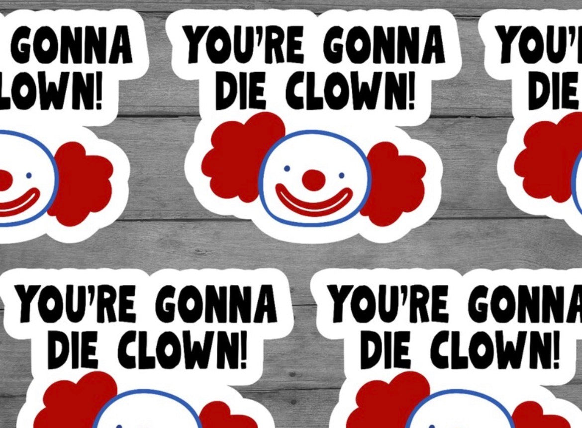 You’re Gonna Die Clown! Vinyl Sticker
