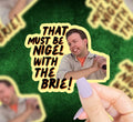Nigel With The Brie Vinyl Sticker