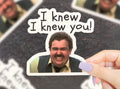 I Knew I Knew You Vinyl Sticker