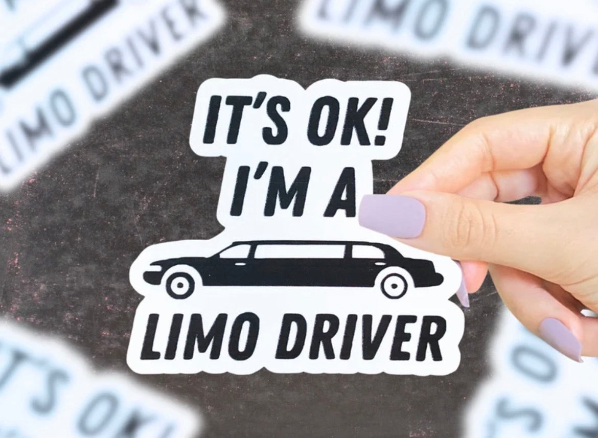 It’s Ok I’m A Limo Driver Vinyl Sticker