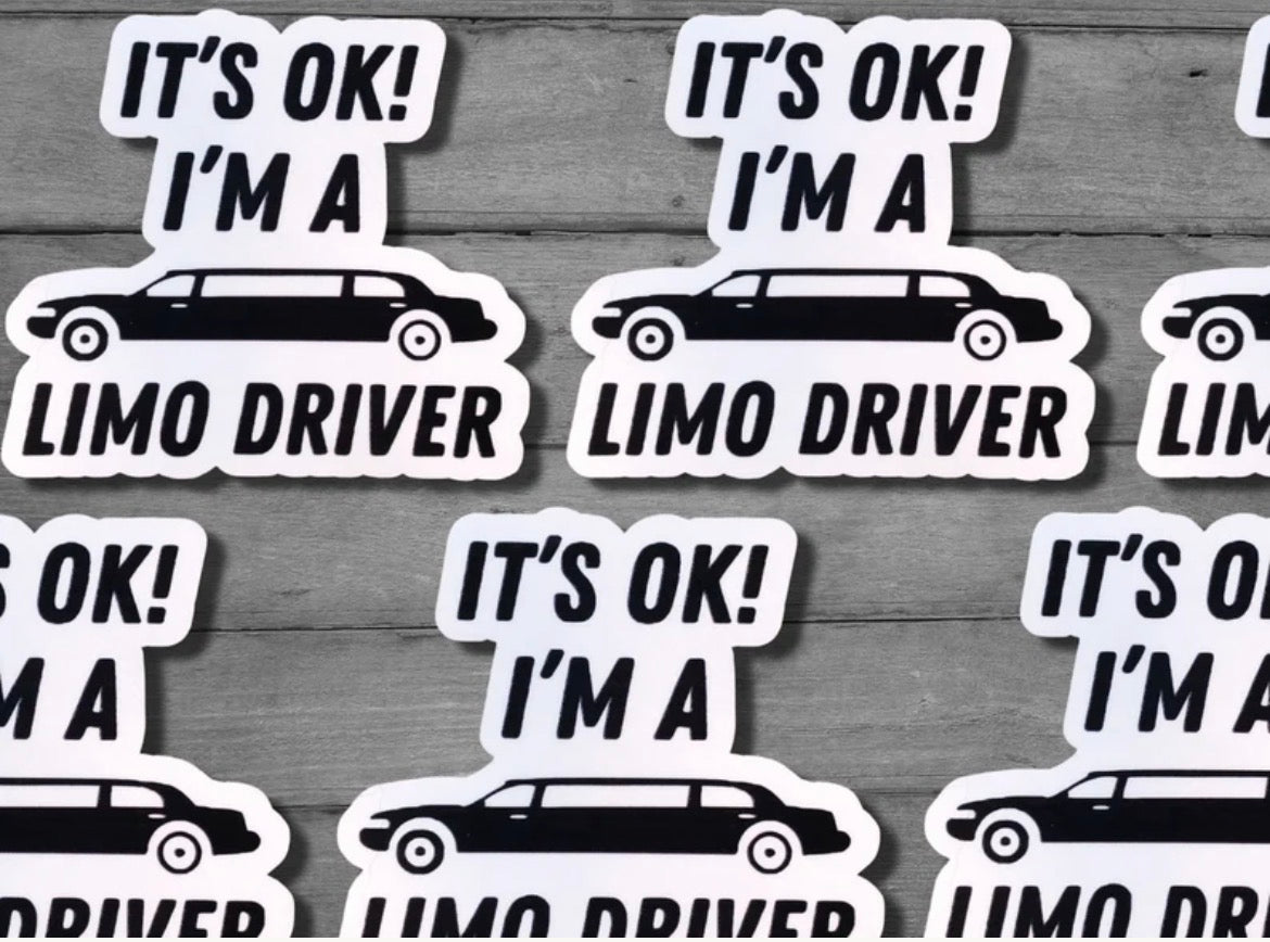 It’s Ok I’m A Limo Driver Vinyl Sticker