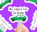 Ms. Lippy’s Car Is Green Vinyl Sticker