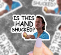 Is This Hand Shucked? Vinyl Sticker