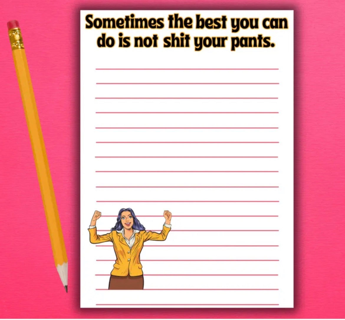 Sometimes The Best You Can Do Is Not Shit Your Pants Notepad