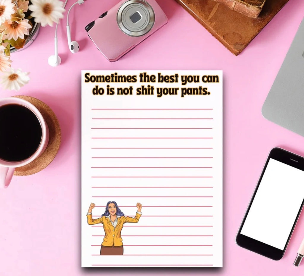 Sometimes The Best You Can Do Is Not Shit Your Pants Notepad