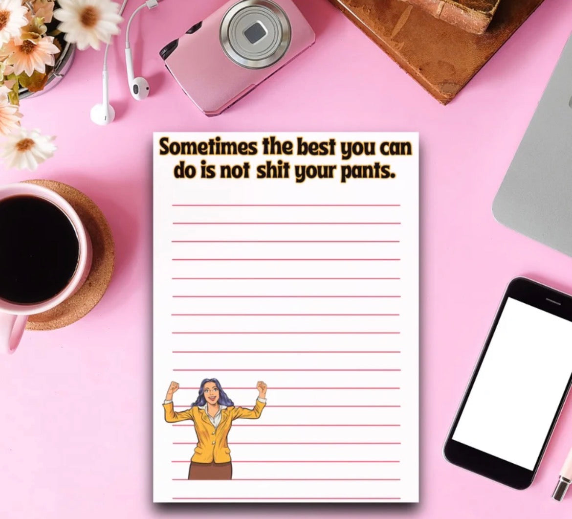 Sometimes The Best You Can Do Is Not Shit Your Pants Notepad